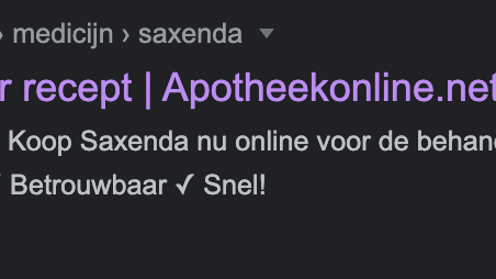 The first hit in the search for 'Buy Saxenda' comes from an affiliate paid for by Treated.com and DokterOnline.com.  Advertising in this way is prohibited in the Netherlands.